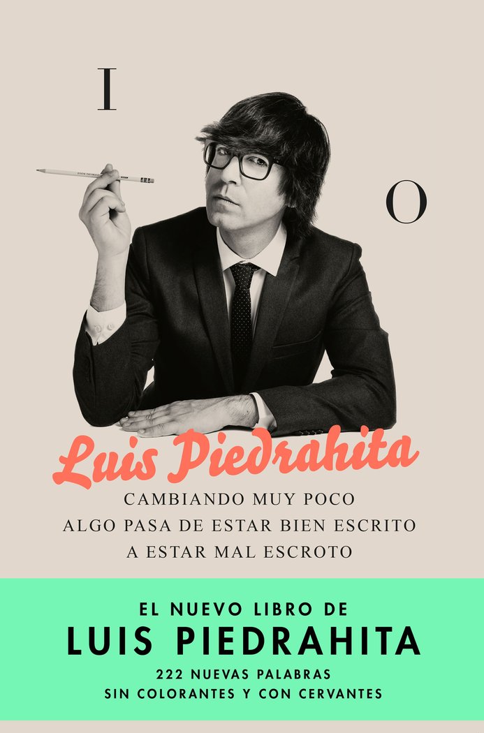 Cambiando muy poco algo pasa de estar bien escrito a estar mal escroto, de Piedrahita, Luis | portada del libro