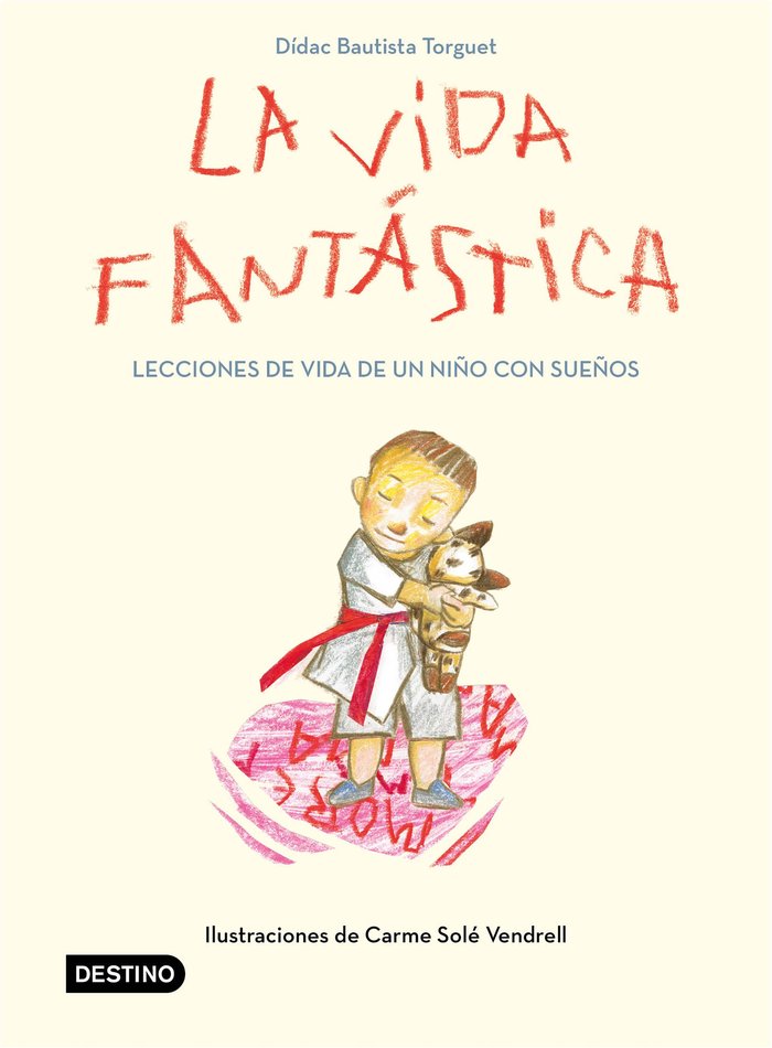 La vida fantástica. Lecciones de vida de un niño con sueños, de Bautista, Didac | portada del libro
