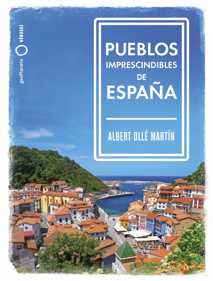 Pueblos imprescindibles de España, de Ollé, Albert | portada del libro