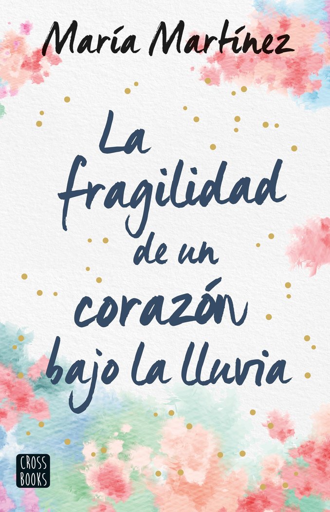 LA FRAGILIDAD DEL CORAZON BAJO LA LLUVIA, de MARIA MARTINEZ | portada del libro