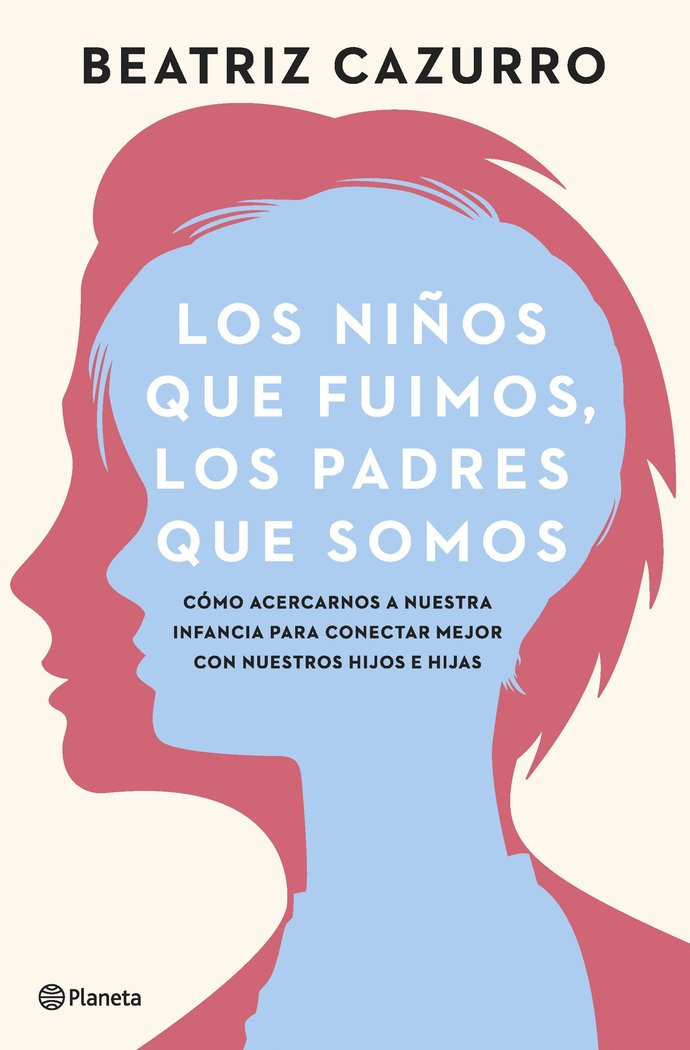 LOS NIÑOS QUE FUIMOS, LOS PADRES QUE SOMOS, de BEATRIZ CAZURRO | portada del libro