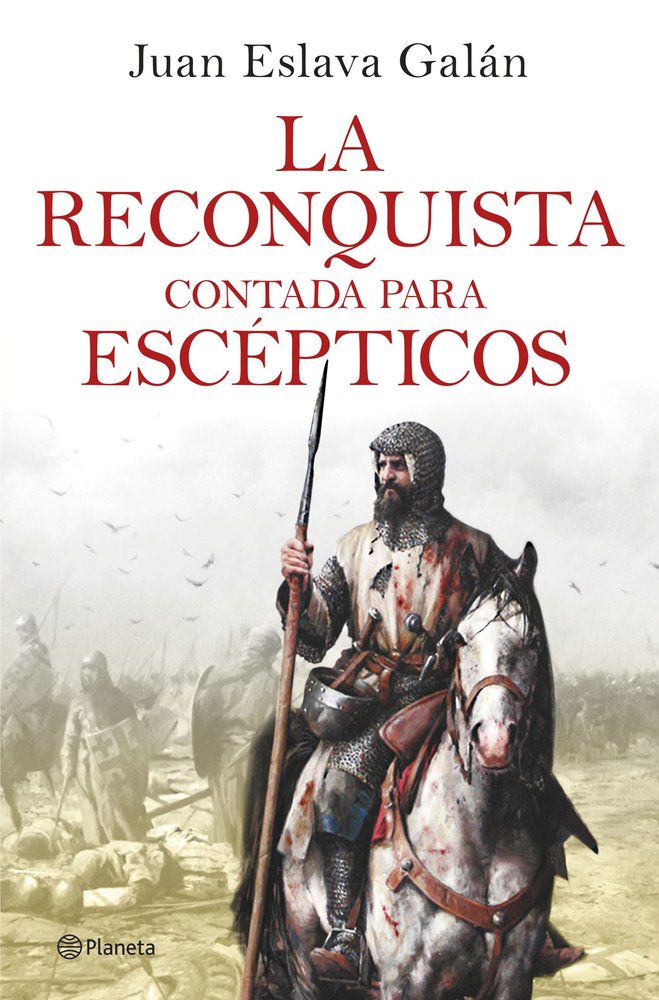 LA RECONQUISTA CONTADA PARA ESCEPTICOS, de JUAN ESLAVA GALAN | portada del libro