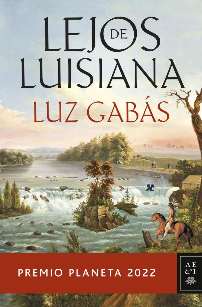 Lejos de luisiana premio planeta 2022, de Luz Gabas | portada del libro