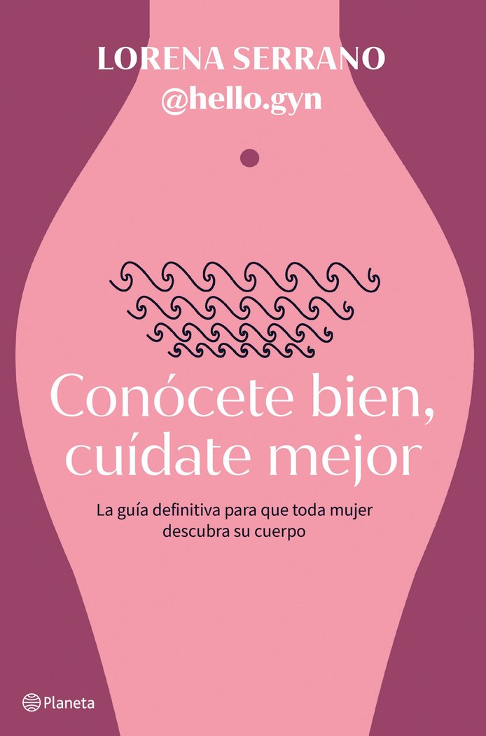 CONOCETE BIEN, CUIDATE MEJOR, de DRA. LORENA SERRANO (@HELLO.GYN) | portada del libro