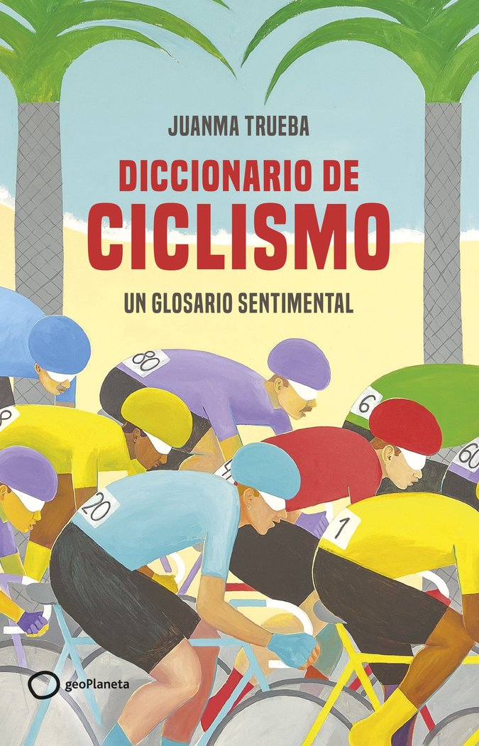 DICCIONARIO SENTIMENTAL DEL CICLISMO, de JUANMA TRUEBA FAJARDO | portada del libro