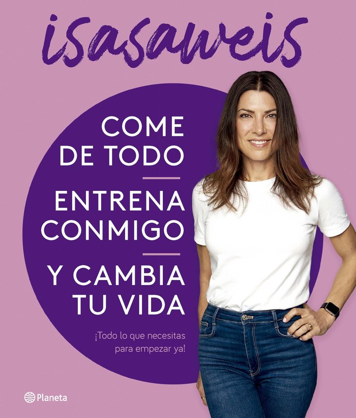 COME DE TODO, ENTRENA CONMIGO Y CAMBIA TU VIDA, de ISASAWEIS | portada del libro
