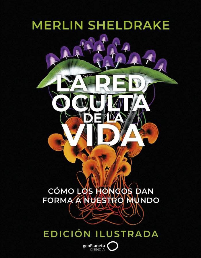 LA RED OCULTA DE LA VIDA (EDICION ILUSTRADA), de MERLIN SHELDRAKE | portada del libro