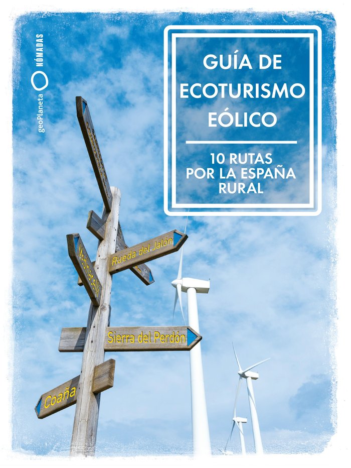 GUIA DE ECOTURISMO EOLICO. 10 RUTAS POR LA ESPAÑA RURAL, de RAMIREZ, MARIA | portada del libro