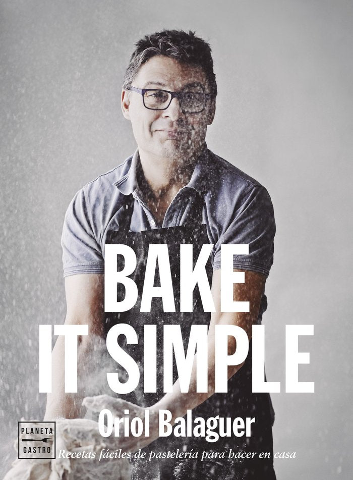 BAKE IT SIMPLE TAPA BLANDA, de ORIOL BALAGUER | portada del libro