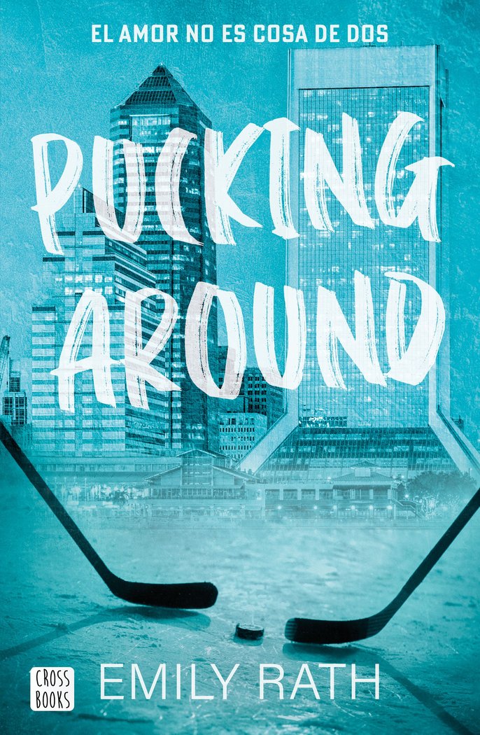 PUCKING AROUND. EL AMOR NO ES COSA DE DOS, de EMILY RATH | portada del libro