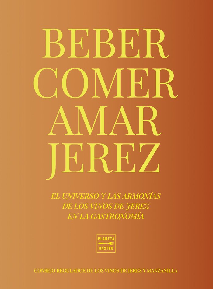 COMER, BEBER, AMAR JEREZ, de CONSEJO REGULADOR DE LOS VINOS DE JEREZ | portada del libro