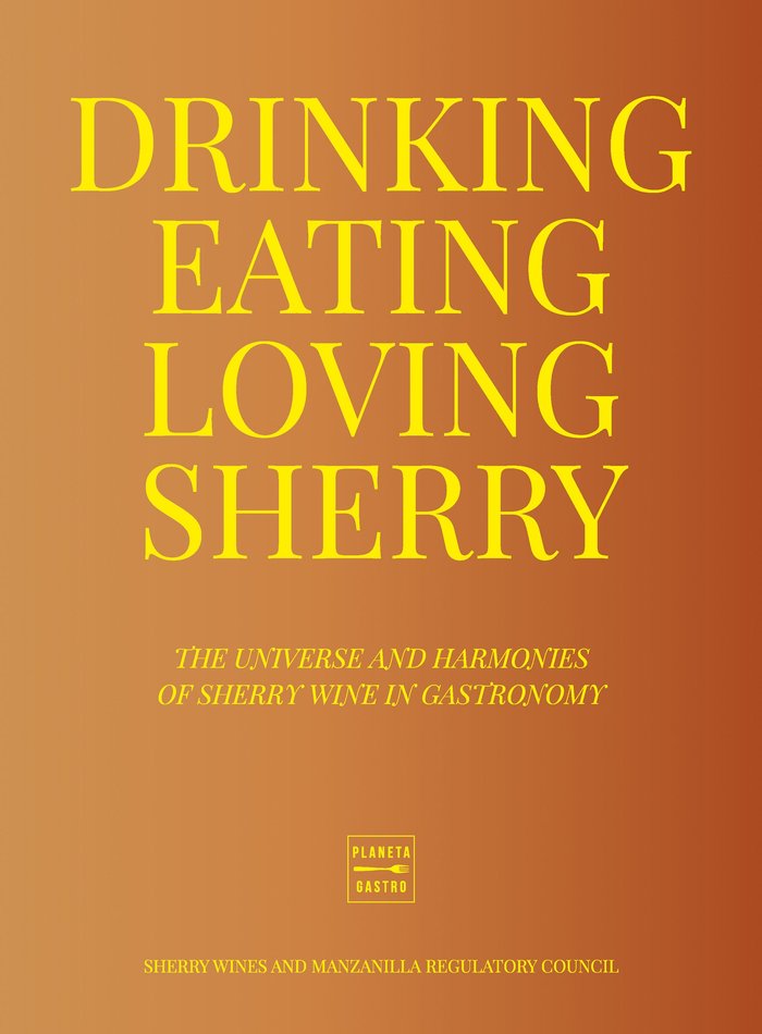 DRINKING, EATING, LOVING SHERRY, de CONSEJO REGULADOR DE LOS VINOS DE JEREZ | portada del libro