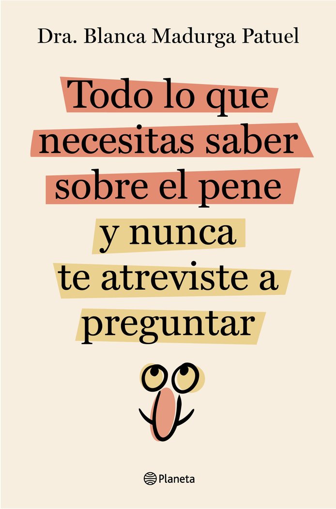 Todo lo que necesitas saber sobre el pene y nunca te atreviste a preguntar, de DRA BLANCA MADURGA PATUEL | portada del libro