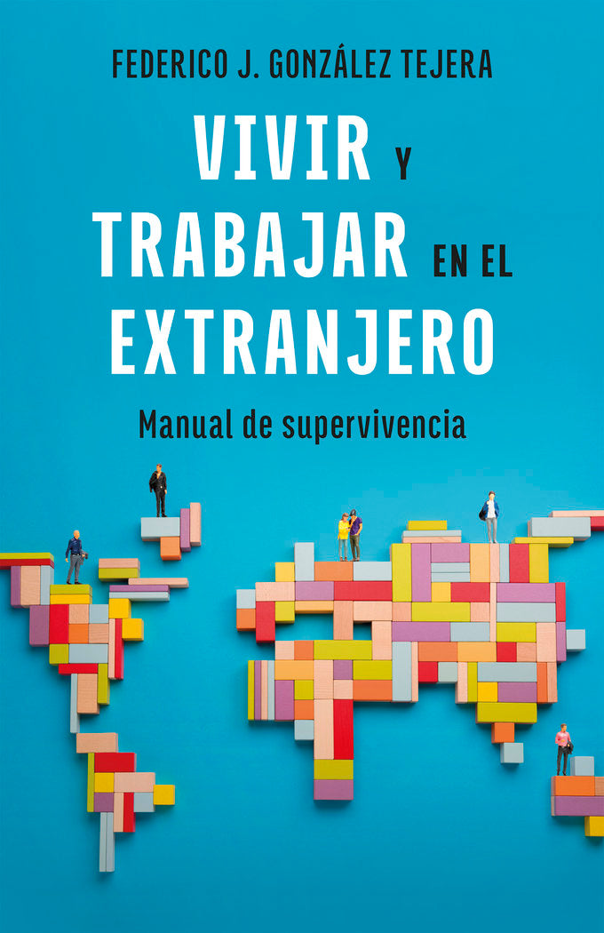VIVIR Y TRABAJAR EN EL EXTRANJERO, de GONZALEZ TEJERA, FEDERICO J. | portada del libro