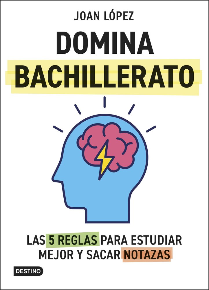 Domina bachillerato. Las 5 reglas para estudiar mejor y sacar notazas, de JOAN LOPEZ | portada del libro