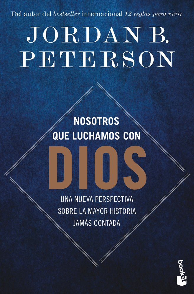NOSOTROS QUE LUCHAMOS CON DIOS, de JORDAN B PETERSON | portada del libro