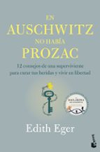EN AUSCHWITZ NO HABIA PROZAC, de Edith Eger | portada del libro