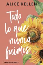 Todo lo que nunca fuimos (Deja que ocurra, 1), de Alice Kellen | portada del libro