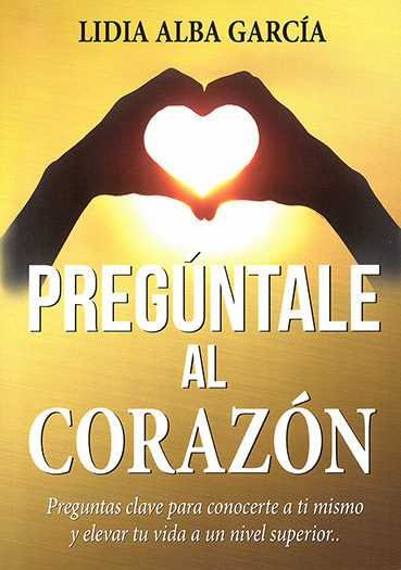 PREGUNTALE AL CORAZON, de ALBA GARCIA, LIDIA | portada del libro
