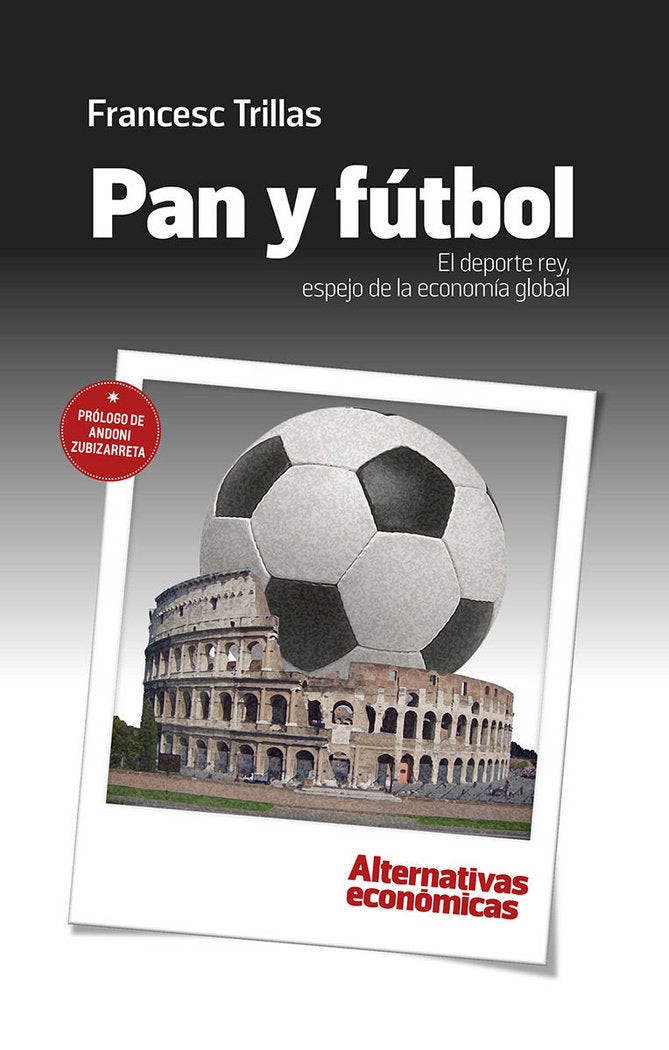 PAN Y FúTBOL. EL DEPORTE REY, ESPEJO DE LA ECONOMíA GLOBAL, de TRILLAS JANE, FRANCESC | portada del libro