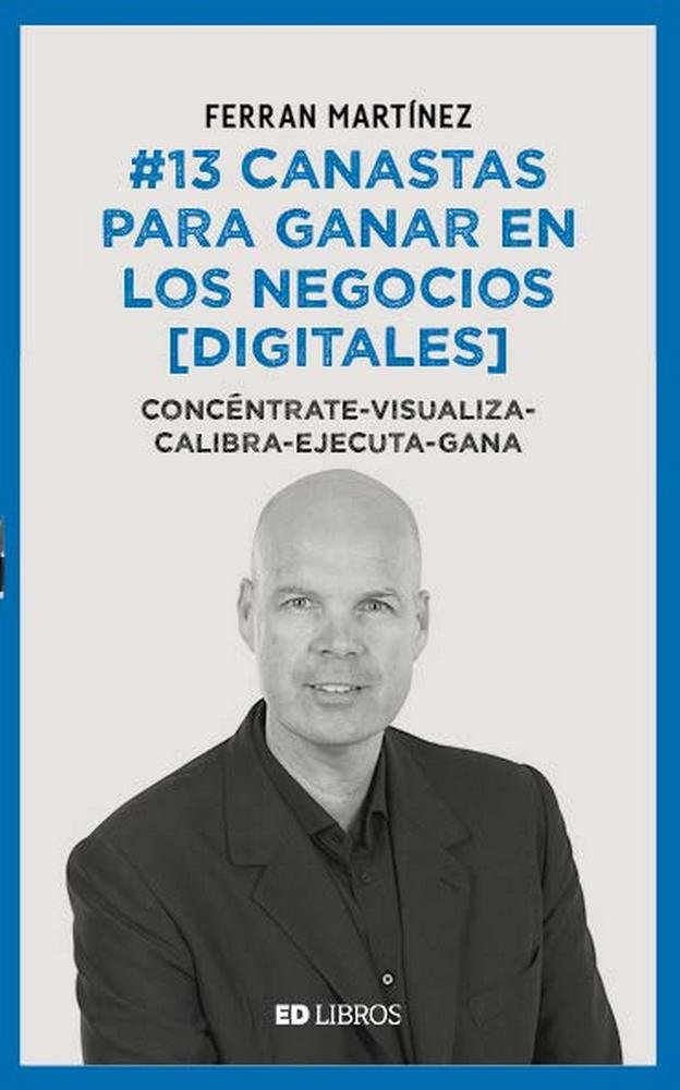 13 CANASTAS PARA GANAR EN LOS NEGOCIOS (DIGITALES), de MARTINEZ GARRIGA, FERRAN | portada del libro