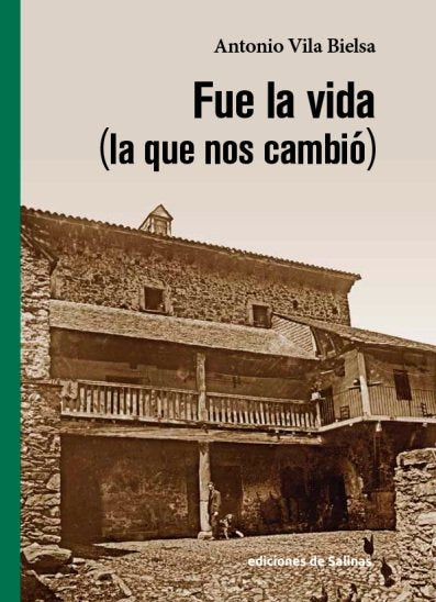 FUE LA VIDA (LA QUE NOS CAMBIO), de VILA BIELSA, ANTONIO | portada del libro