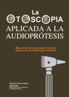 LA OTOSCOPIA APLICADA A LA AUDIOPROTESIS, de SEBASTIAN BERNAL ZAFRA | portada del libro