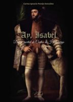 AY, ISABEL. DIARIO MORTAL DE CARLOS DE HABSBURGO, de CARLOS IGNACIO PAREJA GONZALEZ | portada del libro