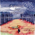 ACARICIO LAS ESTRELLAS, de ESTEBAN PROVENCIO HERNANDO | portada del libro