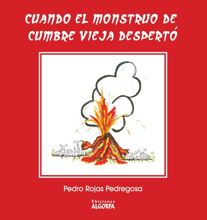 CUANDO EL MONSTRUO DE LAVA DE CUMBRE VIEJA DESPERTO, de Rojas Pedregosa, Pedro | portada del libro