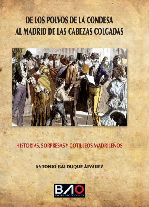 DE LOS POLVOS DE LA CONDESA AL MADRID DE LAS CABEZAS COLGADAS, de BALDUQUE ALVAREZ, ANTONIO | portada del libro