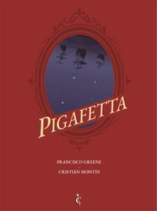 Pigafetta, de FRANCISCO GREENE#CRISTIAN MONTES | portada del libro