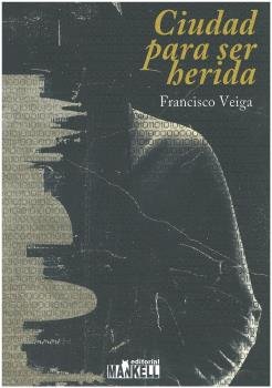 CIUDAD PARA SER HERIDA, de VEIGA, FRANCISCO | portada del libro