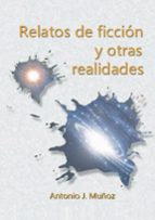 Relatos de ficción y otras realidades, de ANTONIO J. MUÑOZ SEVILLANO | portada del libro