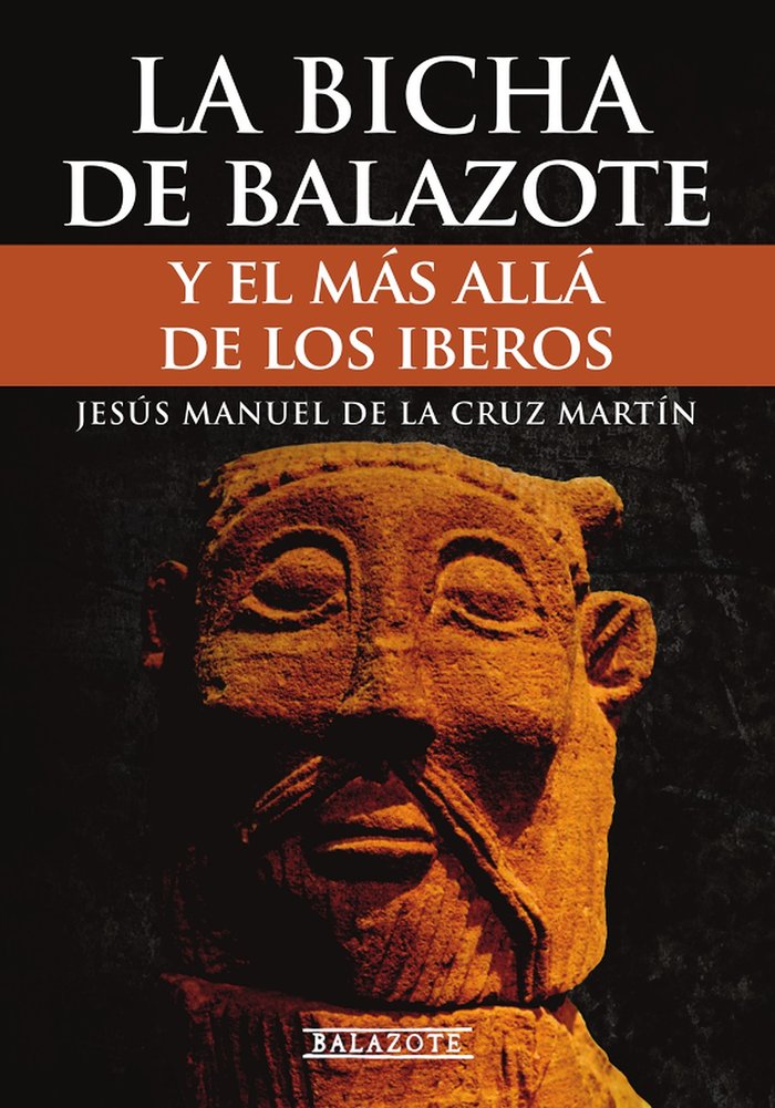 LA BICHA DE BALAZOTE Y EL MÁS ALLÁ DE LOS IBEROS, de DE LA CRUZ MARTÍN, JESUS MANUEL | portada del libro