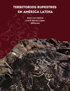 TERRITORIOS RUPESTRES EN AMÉRICA LATINA, de ALINE LARA GALICIALUIS A. MARTOS LOPEZ | portada del libro