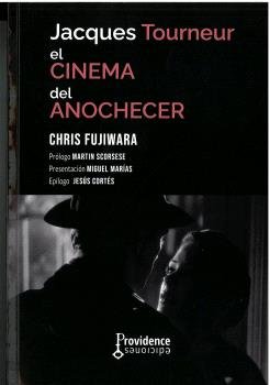 JACQUES TOURNEUR. EL CINEMA DEL ANOCHECER, de CHRIS FUJIWARA | portada del libro
