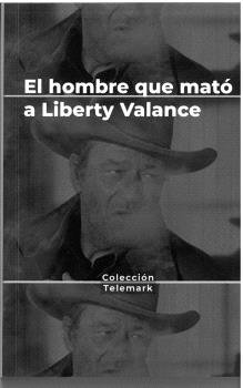 EL HOMBRE QUE MATO A LIBERTY VALANCE. JOHN FORD, de RUBEN BENITEZ FLORIDO | portada del libro
