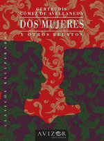 DOS MUJERES Y OTROS RELATOS, de GOMEZ DE AVELLANEDA, GERTRUDIS | portada del libro