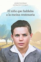 El niño que hablaba a la encina centenaria, de JOSE MIGUEL DE LA TORRE LAGUNAJOSE DE LA TORRE MARQUEZ | portada del libro