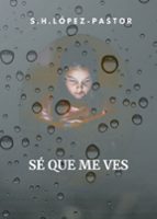 Sé que me ves, de SERGIO HERNANDEZ LOPEZ PASTOR | portada del libro