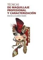 TECNICAS DE MAQUILLAJE PROFESIONAL Y CARACTERIZACION, de DE LA GUARDIA RAMOS, IRMA | portada del libro