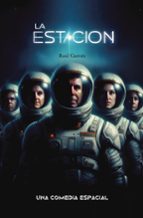 LA ESTACIÓN. UNA COMEDIA ESPACIAL, de RAUL GARCES GONZALEZ | portada del libro