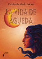 La vida de Águeda, de ESTEFANIA MARIN LOPEZ | portada del libro