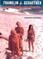 FRANKLIN J. SCHAFFNER. UNA LEYENDA SIN NOMBRE, de CHRISTIAN AGUILERA | portada del libro