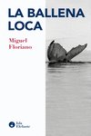 LA BALLENA LOCA, de FLORIANO, MIGUEL | portada del libro