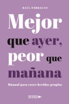 Mejor que ayer, peor que mañana, de RAUL TORRALVO | portada del libro