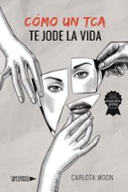 Cómo un TCA te jode la vida, de Carlota Moon | portada del libro