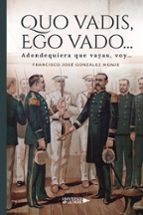 Quo vadis, ego vado…, de FRANCISCO JOSE GONZALEZ MONJE | portada del libro