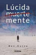Lúcida muerte mente, de BEN GARZA | portada del libro